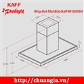 Máy Hút Mùi Đảo Kaff KF IS991H, Máy hút mùi Kaff, Máy hút mùi Kaff giá rẻ tại TPHCM, Máy hút mùi giá rẻ, máy hút mùi, may hut mui